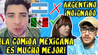 ARGENTINO INDIGNADO DICE QUE COMIDA MEXICANA ES MUCHO MEJOR QUE LA ARGENTINA ARGENTINOS REACCIONAN [upl. by Esiouqrut]