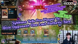 SYKKUNO TELLS PRO PLAYER TO GIVE OPPONENT ONE LAST PATHETIC TURN [upl. by Carilyn228]