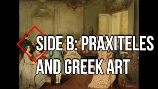 Episode IX Side B Praxiteles and Greek Art [upl. by Itsyrc]