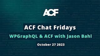 ACF Chat Friday – October 27 2023 WPGraphQL amp ACF with Jason Bahl [upl. by Alonzo]