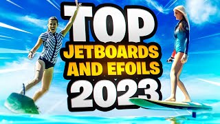 TOP 5 JETBOARDS and EFOILS 2023  Best Electric Surfboards and Efoils [upl. by Htebaile]