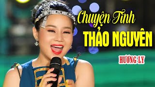 CHUYỆN TÌNH THẢO NGUYÊN  HƯƠNG LY MV [upl. by Wernher575]