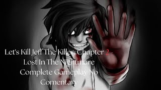 Lets Kill Jeff The Killer Chapter 2  Lost In The Nightmare  Complete Gameplay No Comentary [upl. by Nhguavad]