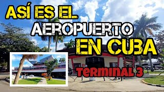 TERMINAL 3 DEL AEROPUERTO INTERNACIONAL JOSÉ MARTÍ EN CUBA 🇨🇺 ASÍ SE ENCONTRABA ACTUALMENTE😳 [upl. by Fedirko]