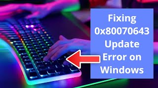 Fixing 0x80070643 Update Error on Windows 1011  Windows Installation Error [upl. by Nossah]