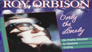 Roy Orbison  Only The Lonely 1987 [upl. by Vladamar]