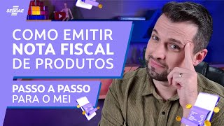 Como EMITIR NOTA FISCAL MEI de PRODUTOS 📑 PASSO A PASSO SIMPLES pra EMITIR NOTA da VENDA de PRODUTOS [upl. by Emlin]