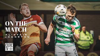 Alistair Johnston On the Match  Motherwell 03 Celtic  Celts on top with 30 Fir Park win [upl. by Ivets]