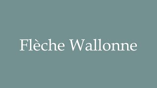 How to Pronounce Flèche Wallonne Correctly in French [upl. by Zared]