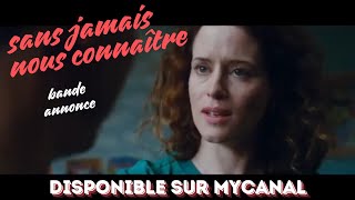 bande annonce du film SANS JAMAIS NOUS CONNAITRE en vf sur mycanal [upl. by Yardna]