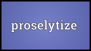 Proselytize Meaning [upl. by Melosa]