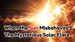 When the Sun Misbehaves The Mysterious Solar Flare Delays Challenging Scientists [upl. by Condon754]