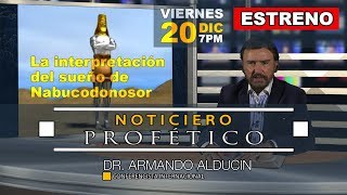 La Interpretación del Sueño de Nabucodonosor  Noticiero Profético  Dr Armando Alducin [upl. by Ennayoj]