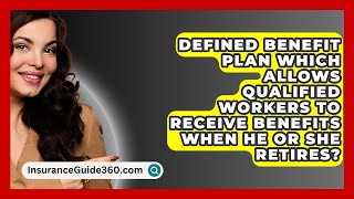 Defined Benefit Plan Which Allows Qualified Workers To Receive Benefits When He or She Retires [upl. by Enneite478]