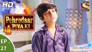 Pehredaar Piya Ki  पहरेदार पिया की  Ep 27  22nd August 2017 [upl. by Isbel]