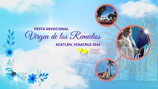 CELEBRACIÓN EUCARÍSTICA EN HONOR A LA VIRGEN DE LOS REMEDIOS ACATLÁN VERACRUZ 2024 [upl. by Tema230]