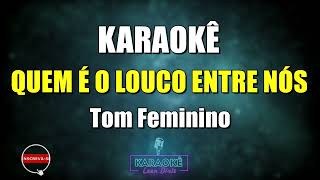 Quem é o Louco Entre Nós  Tom Feminino  KaraokêPlayback de Arrocha com letra [upl. by Wedurn]