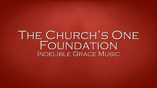 The Church’s One Foundation  Indelible Grace Music [upl. by Hartfield210]