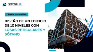 Charla Formativa Diseño de un edificio de 10 niveles con losas reticulares y sótano [upl. by Eralc]