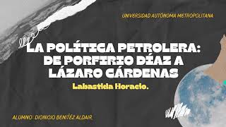 La política petrolera de Porfirio Díaz a Lázaro Cárdenas  Aldair Dionicio Benitez [upl. by Powers]