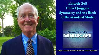 Mindscape 263  Chris Quigg on Symmetry and the Birth of the Standard Model [upl. by Cristabel482]