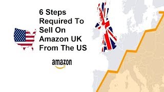 How To Sell On Amazon UK From USA 6 Steps [upl. by Bertero]