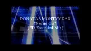 Donatas Montvydas  Norim dar ED Extended Mix [upl. by Etnuahs482]