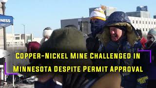 CopperNickel Mine Challenged in Northern Minnesota Despite Permit Approval [upl. by Jaala]