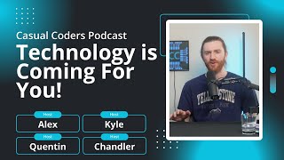 Technology is Coming For You  Casual Coders Podcast [upl. by Rae773]