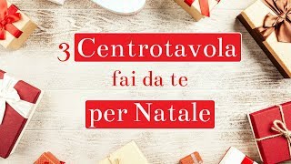 CENTROTAVOLA NATALIZIO fai da te 3 progetti facilissimi  Idee per Natale [upl. by Portingale]