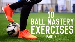 10 Ball Mastery Exercises For Footballers  Improve Your Dribbling Skills [upl. by Anisirhc]