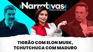 Tigrão com Elon Musk tchutchuca com Maduro  Narrativas 260 com Madeleine Lacsko [upl. by Autum]