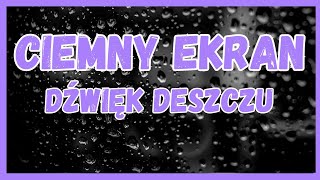 ◼️🌙 CIEMNY EKRAN  DŹWIĘKI DESZCZU🌙◼️ [upl. by Elder]