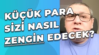 Küçük Parayla Yatırım Yöntemleri  Küçük Para Sizi Nasıl Zengin Edecek [upl. by Esinaj]