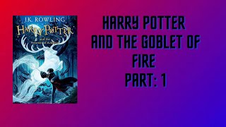 Harry Potter And The Goblet Of Fire AUDIO BOOK PART 1 [upl. by Nhaj936]