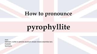 How to pronounce pyrophyllite  meaning [upl. by Farly791]