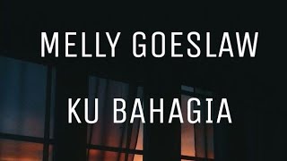 Lirik Lagu  Melly Goeslaw  Ku Bahagia [upl. by Naejeillib]