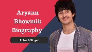 Aryann Bhowmik Biography Actor Age Height Weight Net Worth amp More [upl. by Akins875]