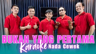 KARAOKE BUKAN YANG PERTAMA  NADA CEWEK [upl. by Akemor]