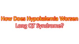 How Does Hypokalemia Worsen Long QT Syndrome [upl. by Esinrahc]