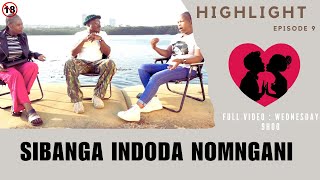 SIBANGA INDODA NOMNGANI  EPISODE 9 ABANGANI BETHU highlight [upl. by Einwat]