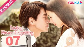 INDO SUB Loving Never Forgetting EP07  Yan Chengxu  Tong Liya  YOUKU [upl. by Wallache866]