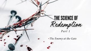 220 The Enemy at The Gate  The Science of Redemption  Part 1  Jeremiah Davis 2024 [upl. by Eillib]