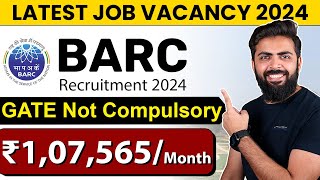 BARC Recruitment 2024  ₹107565month  GATE Not Compulsory  Latest Job Vacancy 2024 [upl. by Zwiebel218]