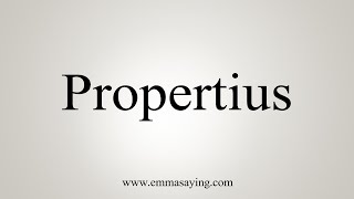 How To Say Propertius [upl. by Atikcir157]