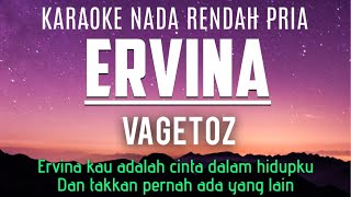 Vagetoz  Ervina Karaoke Lower Key Nada Rendah Pria 5 [upl. by Tnilk]