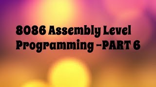 8086 Microprocessor Assembly Level Progarmming  PART 6 [upl. by Ahsekal]