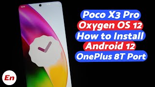 Poco X3 Pro  Install Oxygen OS 12  Android 12  OnePlus 8T Conversion  Detailed 2022 Tutorial [upl. by Shaughnessy]