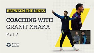 Granit Xhakas coaching journey  Between The Lines  Pt 2 [upl. by Vincenta]