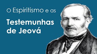 O ESPIRITISMO E AS TESTEMUNHAS DE JEOVÁ [upl. by Nerte909]